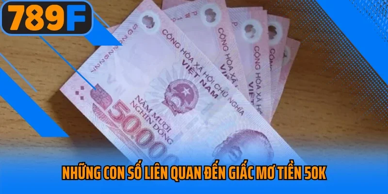 Những con số liên quan đến giấc mơ tiền 50k
