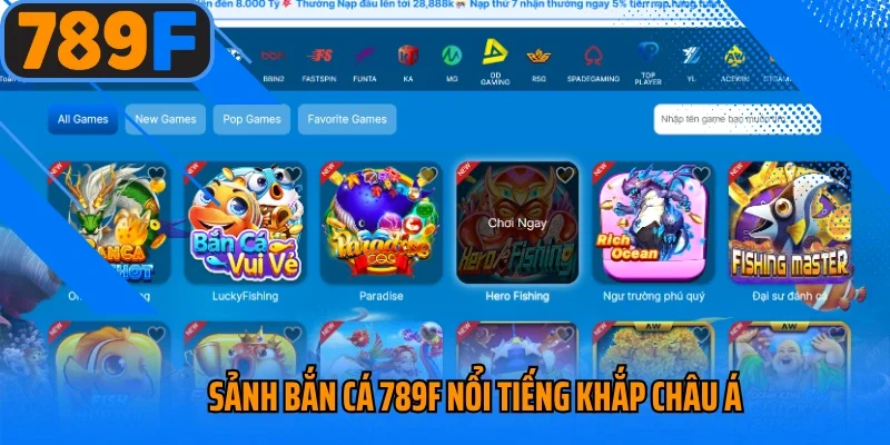 Sảnh bắn cá 789f nổi tiếng khắp châu Á